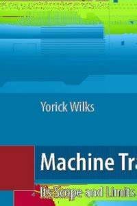 Machine Translation: Its Scope and Limits by Yorick Wilks