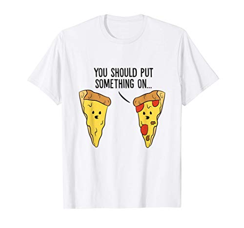Pizza Deberías poner algo en la Pizza Margherita Camiseta