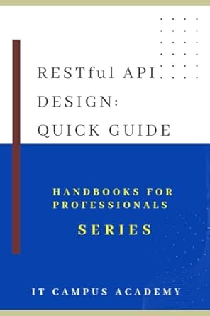 RESTful API Design: Quick Guide (HandBook for Professionals Series ...