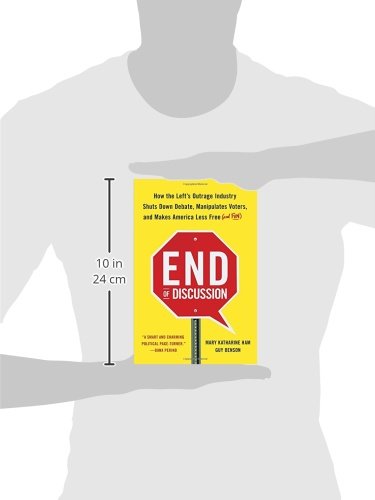 End of Discussion: How the Left's Outrage Industry Shuts Down Debate, Manipulates Voters, and Makes America Less Free (and Fun)