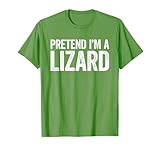 Pretend Im A Lizard Shirts