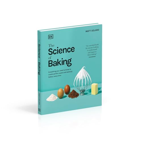 The Science of Baking: Everything You Need to Know to Create Perfect Sweet and Savoury Bakes, Every Time