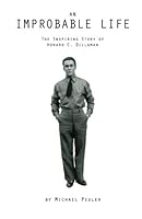 An Improbable Life: The Inspiring Story of Howard C. Dillaman 1633600025 Book Cover