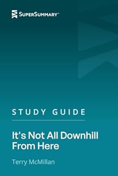 Study Guide: It's Not All Downhill From Here by Terry McMillan (SuperSummary)