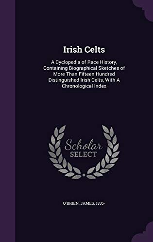Irish Celts: A Cyclopedia of Race History, Cont... 1354410726 Book Cover