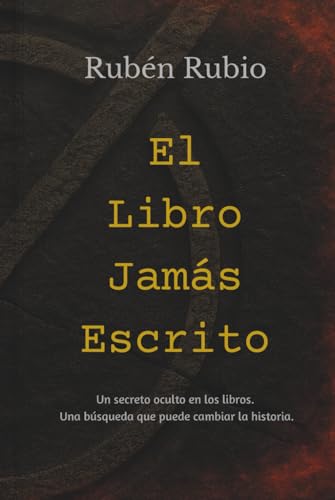 El Libro Jamás Escrito: Un secreto oculto en los libros. Una búsqueda que puede cambiar la historia El Libro Jamás Escrito: Un secreto oculto en los libros. Una búsqueda que puede cambiar la historia