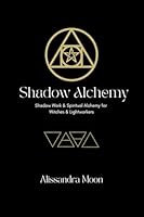 Shadow Alchemy: Shadow Work & Spiritual Alchemy for Witches & Lightworkers 1763820815 Book Cover