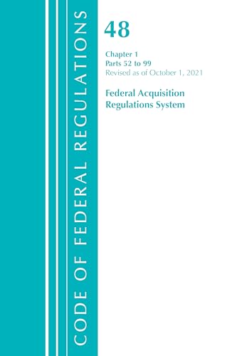 Code of Federal Regulations, Title 48 Federal Acquisition Regulations System Chapter 1 (52-99), Revised as of October 1, 2021