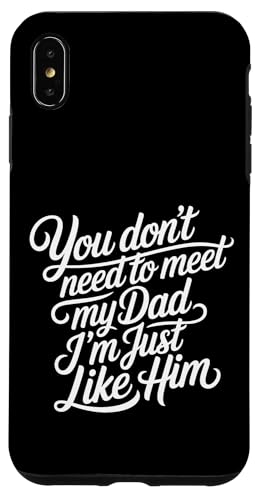 You Don't Need To Meet My Dad I'm Just Like Him - �X�}�z�P�[�X iPhone XS Max �p