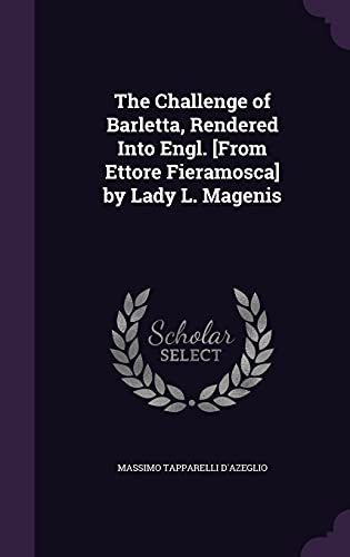 The Challenge of Barletta, Rendered Into Engl. [From Ettore Fieramosca] by Lady L. Magenis