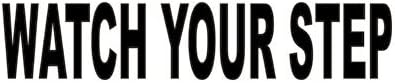 Watch Your Step Business Vinyl Safety Decal Sticker Black