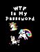 WTF Is My Passeword: Unicorn Notebook for Shit I Can't Remember. A great gift for friends, mothers, daughters, colleagues, dads, seniors.