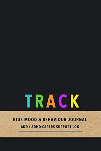 Track Kids mood & behaviour journal: Emotion and behavioural tracking diary for carers and parents of children with ADD or ADHD | Improve the care of your child with pattern observation