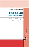Freiheit und ihre Dialektik: Kritik der Philosophie in der kritischen Theorie