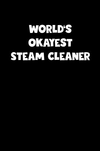 World's Okayest Steam Cleaner Notebook - Steam Cleaner Diary - Steam Cleaner Journal - Funny Gift for Steam Cleaner: Medium College-Ruled Journey Diary, 110 page, Lined, 6x9 (15.2 x 22.9 cm)