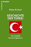 Geschichte der Türkei: Von Atatürk bis zur Gegenwart (C.H.BECK Wissen)