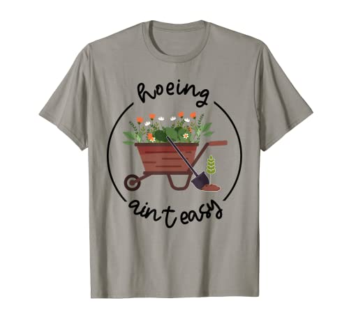 Hoeing Ain't Easy, regalo para amantes de las plantas Camiseta