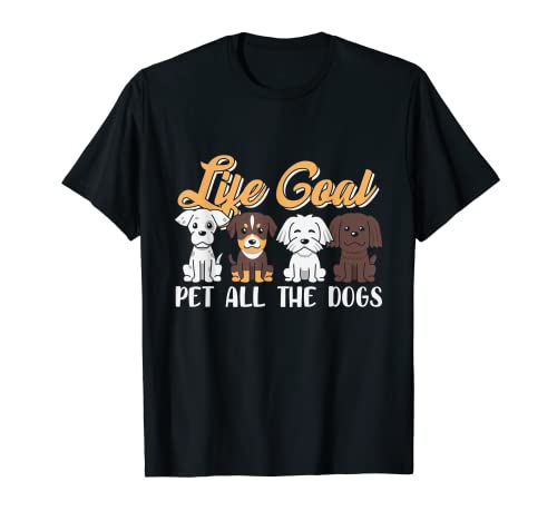 Life Goal Pet All The Dogs Animal Pet Puppy Dog Lover T-Shirt