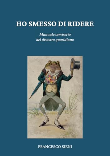  Ho smesso di ridere: Manuale semiserio del disastro quotidiano