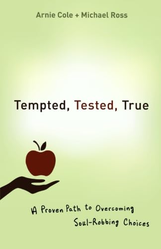 Tempted, Tested, True: A Proven Path to Overcoming Soul-Robbing Choices
