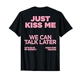 JUST KISS ME WE CAN TALK LATER DON’T HURT FEELINGS