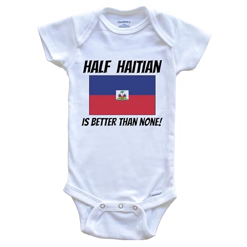 Half Haitian is Better Than None Haiti Flag Funny One Piece Baby Bodysuit, 0-3 Months White