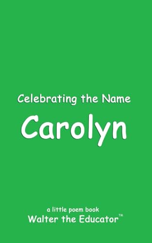 Celebrating the Name Carolyn (The Poetry of First Names Book)