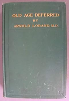 Old Age Deferred: The Causes of Old Age and its Postponement by Hygienic and Therapeutic Measures. Translated, with additions, by the Author from the Third German Edition