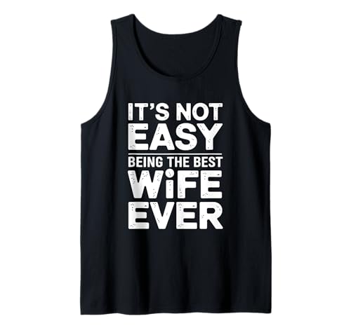 It's Not Easy Being the Best Wife Ever - Camiseta divertida para esposa Camiseta sin Mangas