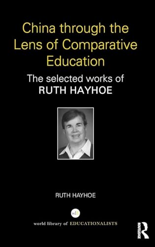 China through the Lens of Comparative Education: The selected works of Ruth Hayhoe (World Library of Educationalists)