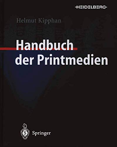 Handbuch der Printmedien: Technologien und Produktionsverfahren Handbuch der Printmedien: Technologien und Produktionsverfahren