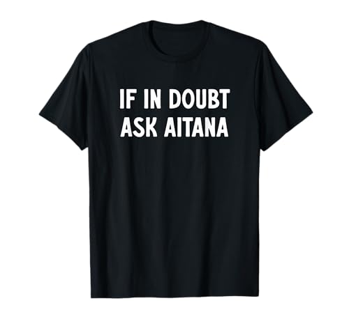 Si tienes dudas, pregúntale a Aitana - Divertido dicho de Aitana Camiseta