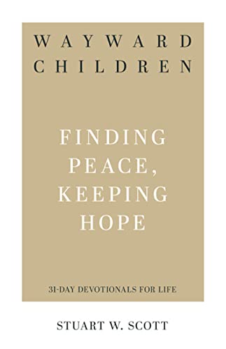 Wayward Children: Finding Peace, Keeping Hope (31-Day Devotionals for Life)