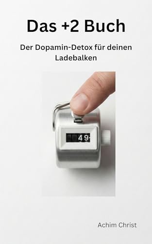 Das +2 Buch: Der Dopamin-Detox für deinen Ladebalken (Die +n Bücher)