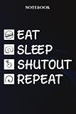  Shutout Sarcasm Gift - Eat Sleep Shutout Repeat: Sarcastic Funny Gift Idea for Men, Novelty, With Sayings, Women, Guys, Cup - Lined Journal Notebook,Life