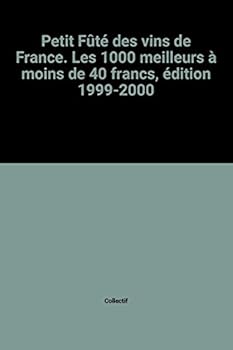 Guide des vins de france, le petit fute (Le): LES MILLE MEILLEURS A MOINS DE QUARANTE FRANCS