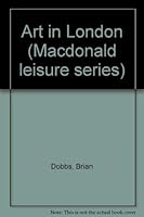 Art in London: A Guide to Some of the World's Finest Paintings (Macdonald Leisure Series) (Macdonald leisure series) 0356081958 Book Cover