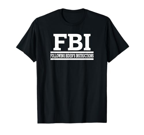 FBI Following Biden's Instructions T-Shirt