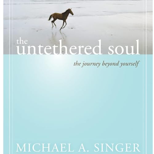 The Untethered Soul: The Journey Beyond Yourself by Michael A. Singer, Book Summary, Podcast