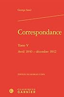 Correspondance. Tome V: Avril 1840 - Decembre 1842 2406084426 Book Cover