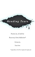 Mending Tears: Poems of, on and for Recovery from Addiction 1797726811 Book Cover