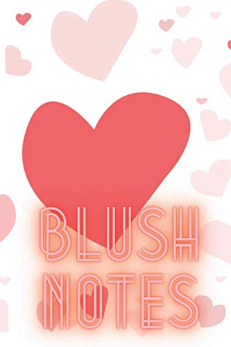 Blush Notes: Amazing Blush Notes Journal And Diary For Recording Feeling, Thoughts, Wishes And Dreams