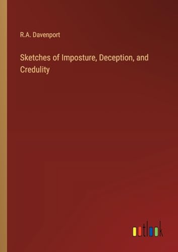Sketches of Imposture, Deception, and Credulity