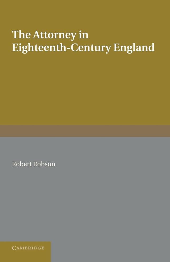 The Attorney in Eighteenth-Century England by Robert Robson - 9781107654990
