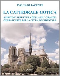 La cattedrale gotica. Spirito e struttura della più grande opera d'arte della città occidentale La cattedrale gotica. Spirito e struttura della più grande opera d'arte della città occidentale