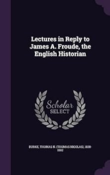 Hardcover Lectures in Reply to James A. Froude, the English Historian Book