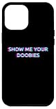 SHOW ME YOUR DOOBIES