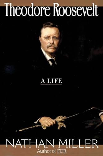 Theodore Roosevelt: A Life