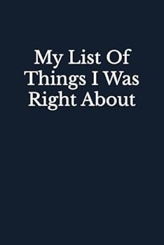 My List Of Things I Was Right About: Blank Lined Coworker Journal Notebook (Funny Office Journals, Funny Boss Journals, Funny Boss Notebooks, Funny Coworker Notebooks)