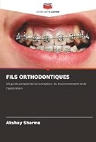 FILS ORTHODONTIQUES: Un guide complet de la conception, du fonctionnement et de l'application (French Edition) 6206824764 Book Cover